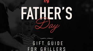 Father's Day Gift Guide For Grillers